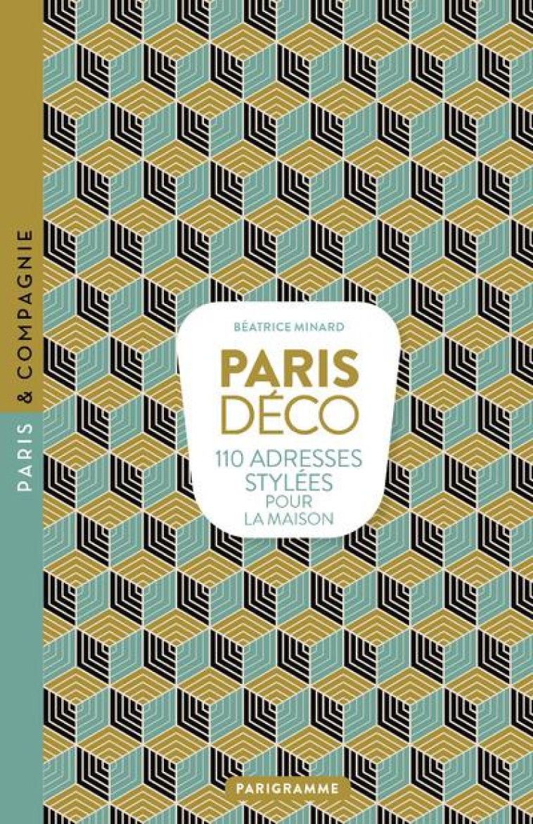 PARIS DECO - 110 ADRESSES STYLEES POUR LA MAISON - MINARD BEATRICE - Parigramme