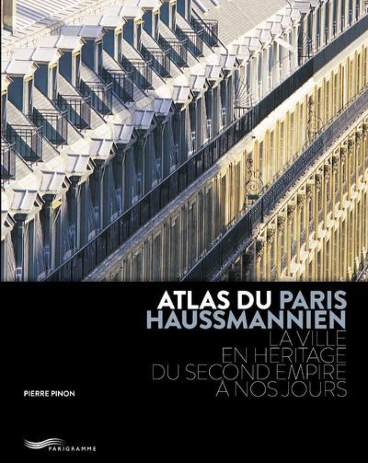 ATLAS DU PARIS HAUSSMANNIEN 2ED - PINON PIERRE - Parigramme