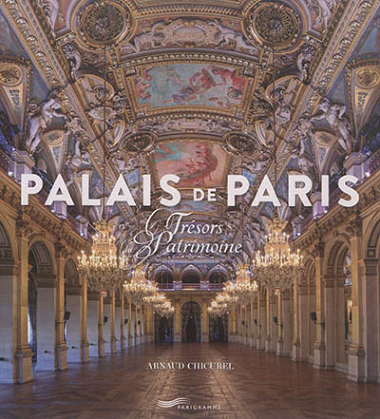 PALAIS DE PARIS - TRESORS DU PATRIMOINE - CHICUREL ARNAUD - Parigramme