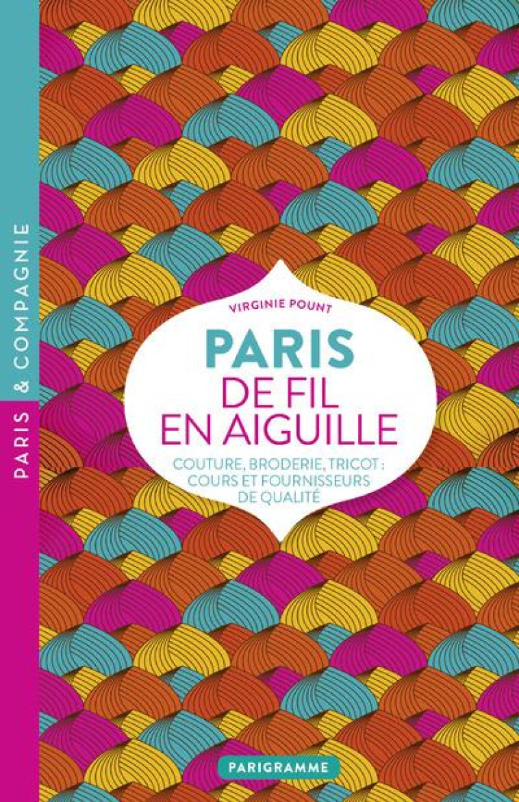 PARIS DE FIL EN AIGUILLE - COUTURE, BRODERIE, TRICOT, COURS ET FOURNISSEURS DE QUALITE - LOEZ/POUNT - Parigramme