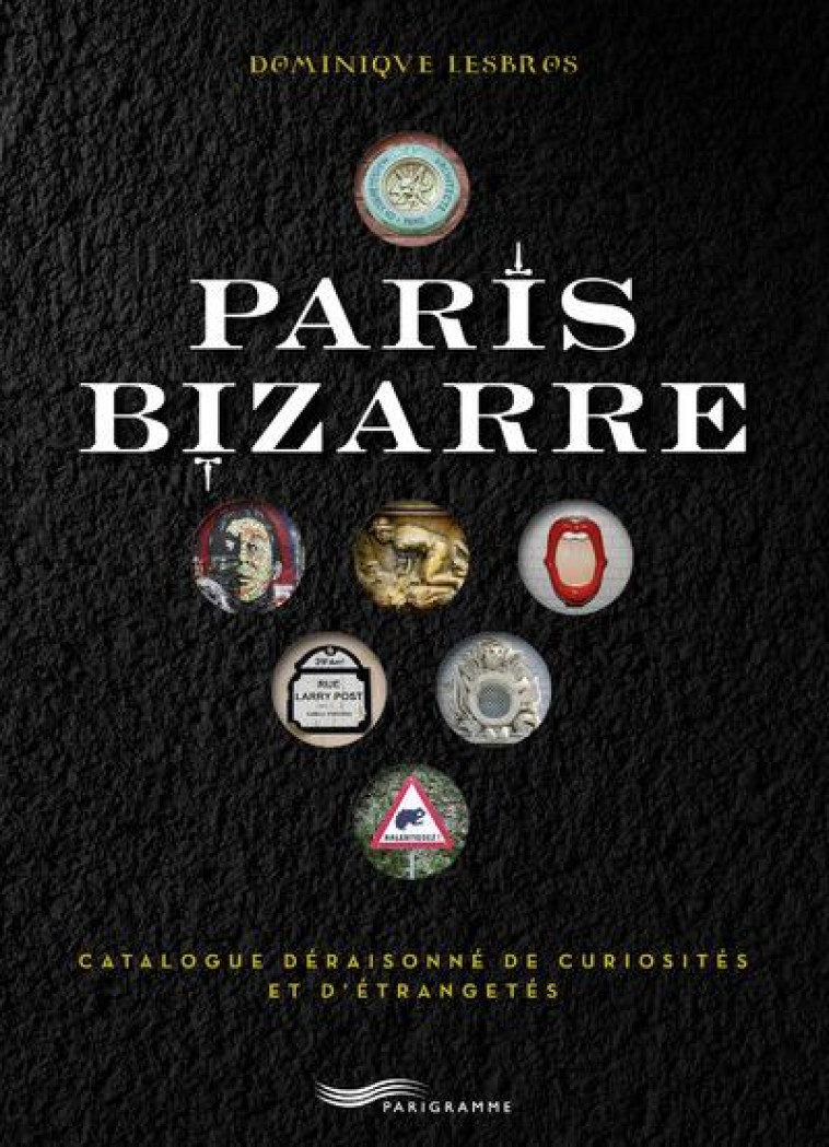 PARIS BIZARRE - LESBROS DOMINIQUE - PARIGRAMME