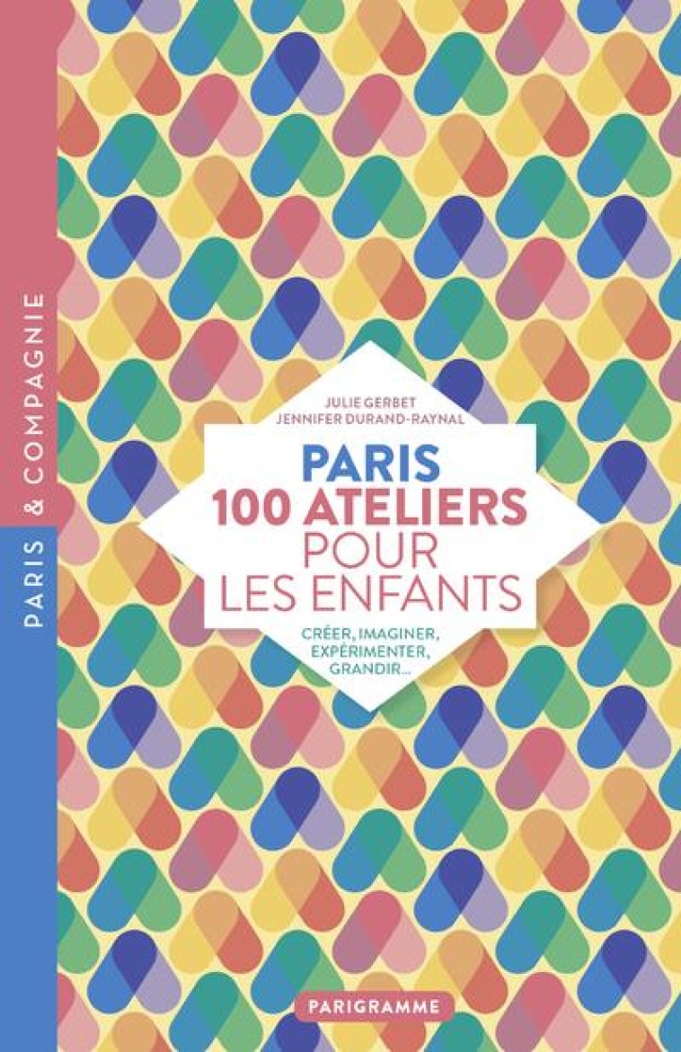 PARIS 100 ATELIERS POUR LES ENFANTS - DURAND-RAYNAL/GERBET - PARIGRAMME