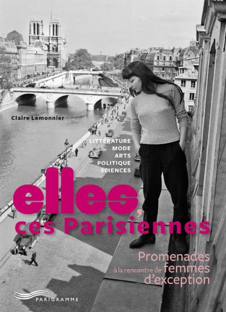 ELLES, CES PARISIENNES - PROMENADES A LA RENCONTRE DE FEMMES D'EXCEPTION - LEMONNIER/PICAS - PARIGRAMME