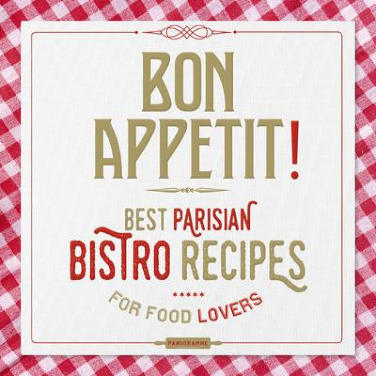 BON APPETIT ! BEST PARISIAN BISTROS RECIPES FOR FOOD LOVERS - COLLECTIF - PARIGRAMME