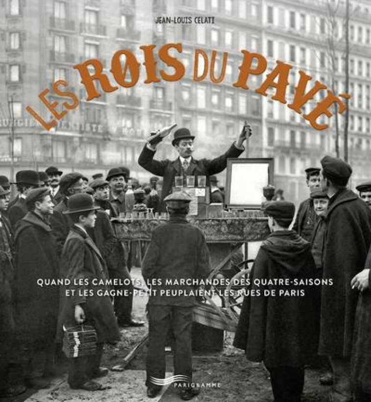 LES ROIS DU PAVE - CELATI JEAN-LOUIS - PARIGRAMME