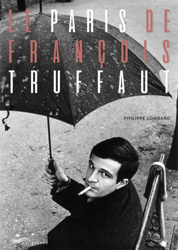 LE PARIS DE FRANCOIS TRUFFAUT - LOMBARD PHILIPPE - PARIGRAMME