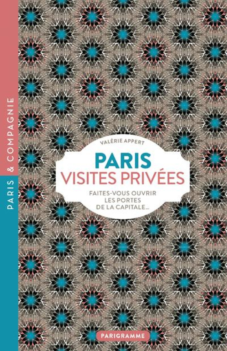 PARIS VISITES PRIVEES 2018 FAITES-VOUS OUVRIR LES PORTES DE LA CAPITALE... - APPERT VALERIE - PARIGRAMME