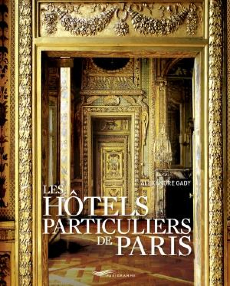 HOTELS PARTICULIERS DE PARIS 2017 - GADY/TARGAT - Parigramme