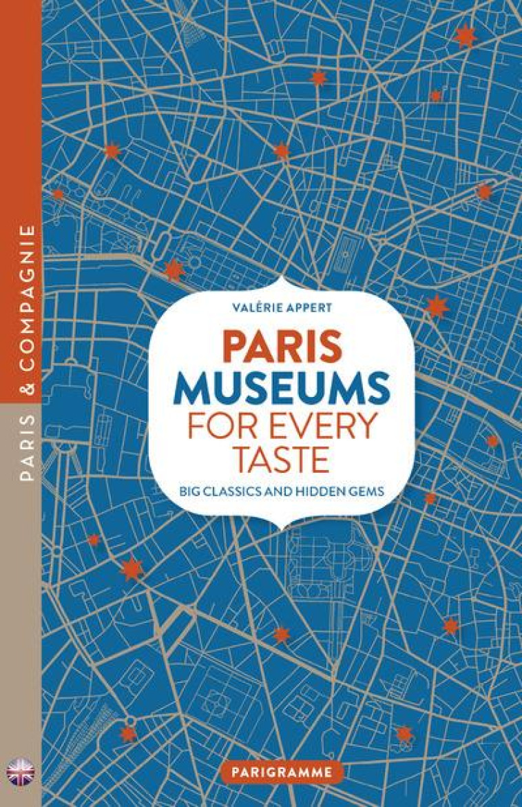 PARIS MUSEUMS FOR EVERY TASTE - APPERT VALERIE - PARIGRAMME