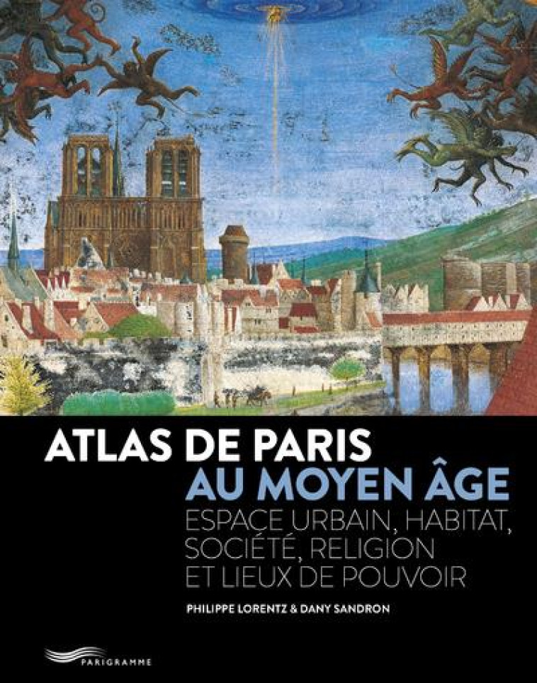 ATLAS DE PARIS AU MOYEN-AGE 2018 - LORENTZ/SANDRON - PARIGRAMME