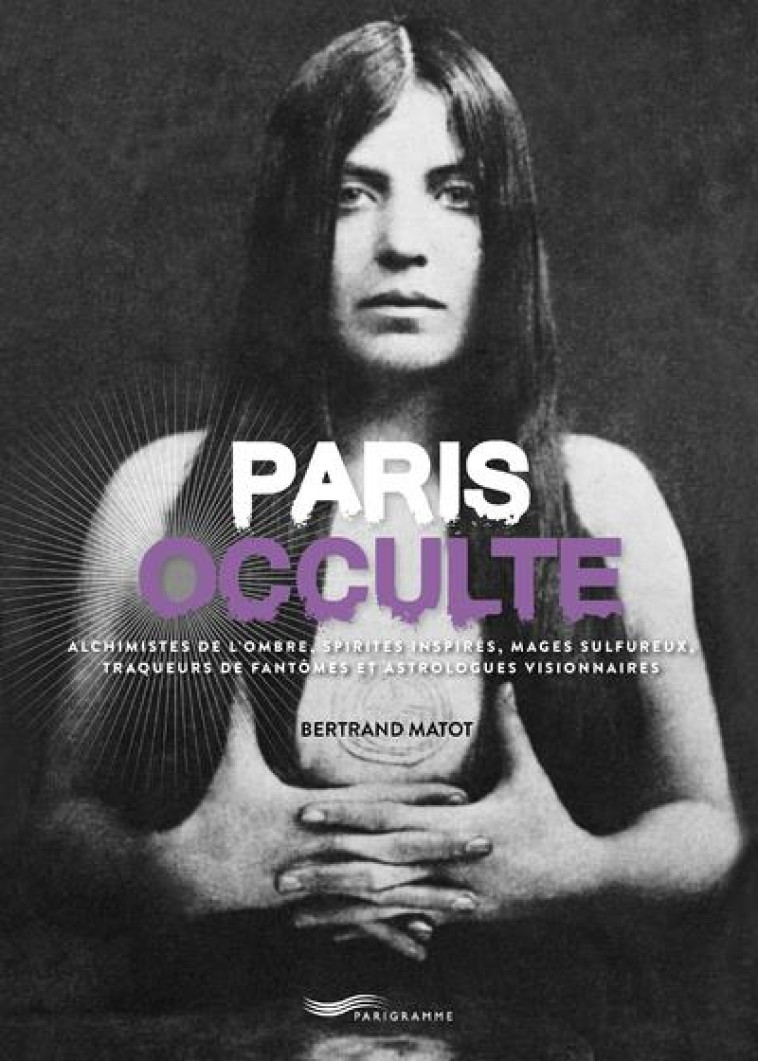 PARIS OCCULTE - MATOT BERTRAND - PARIGRAMME