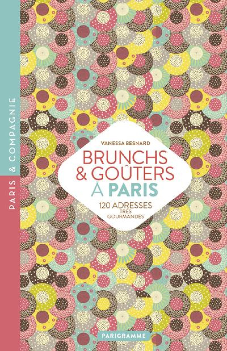 BRUNCHS et GOUTERS A PARIS (EDITION 2018) - BESNARD VANESSA - PARIGRAMME