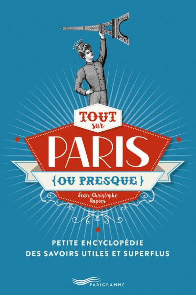 TOUT SUR PARIS (OU PRESQUE) 2018 - NAPIAS J-C. - PARIGRAMME