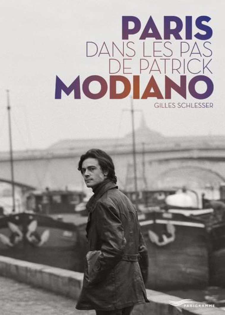 PARIS DANS LES PAS DE PATRICK MODIANO - SCHLESSER GILLES - PARIGRAMME