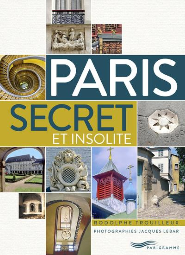 PARIS SECRET ET INSOLITE - TROUILLEUX/LEBAR - PARIGRAMME