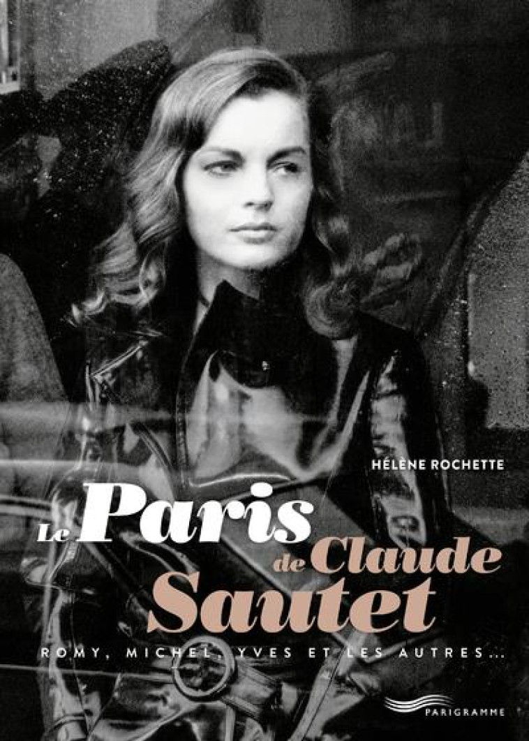 LE PARIS DE CLAUDE SAUTET - ROCHETTE HELENE - PARIGRAMME