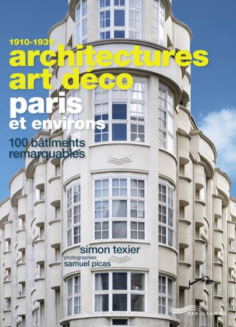 ARCHITECTURES ART DECO PARIS ET ENVIRONS : 100 BATIMENTS REMARQUABLES - TEXIER/PICAS - PARIGRAMME