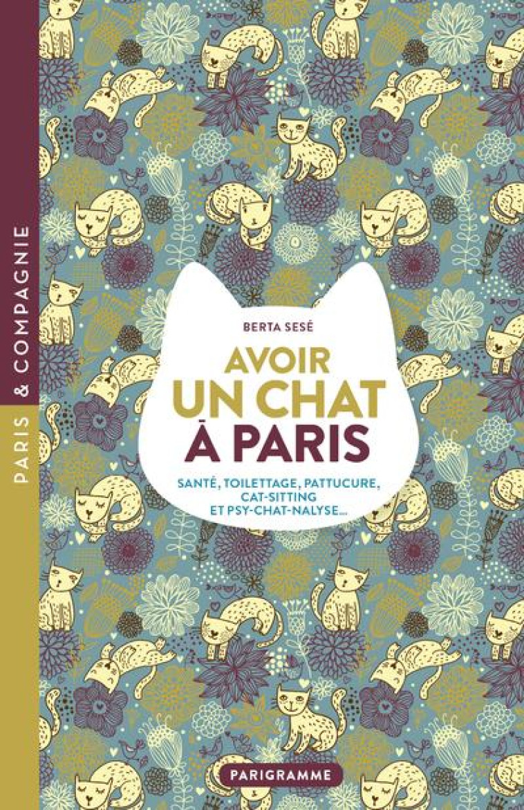 AVOIR UN CHAT A PARIS : SANTE, TOILETTAGE, PATTUCURE, CAT-SITTING ET PSY-CHAT-NALYSE... - SESE BERTA - PARIGRAMME