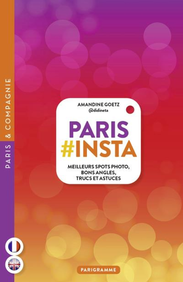 PARIS #INSTA - MEILLEURS SPOTS PHOTO, BONS ANGLES, TRUCS ET ASTUCES - GOETZ AMANDINE - PARIGRAMME