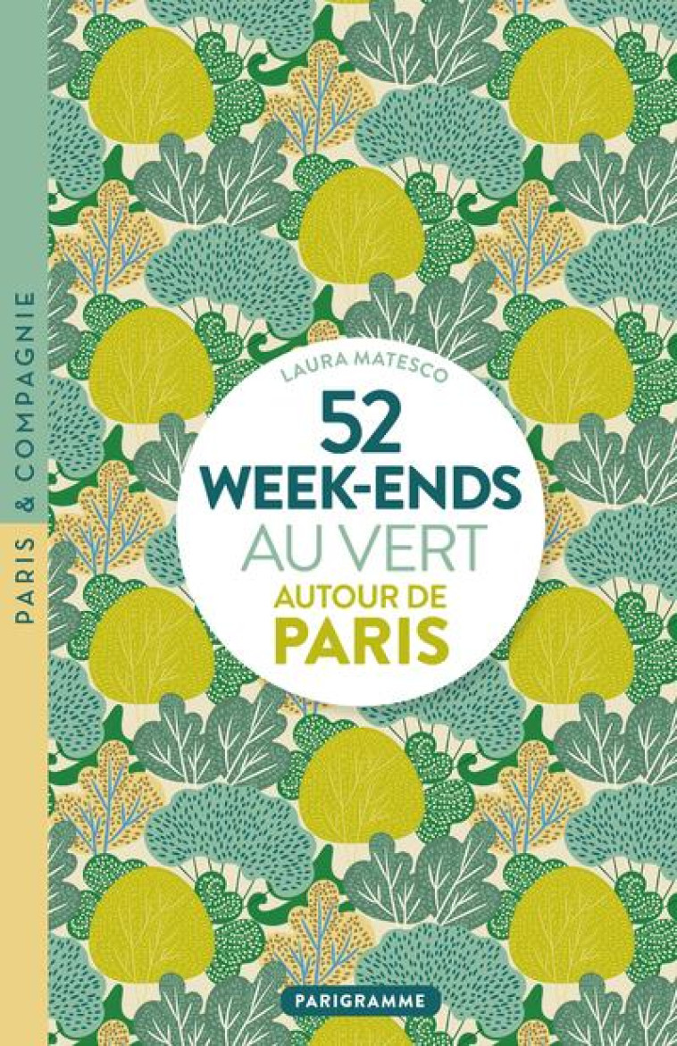 52 WEEK-ENDS AU VERT AUTOUR DE PARIS - MATESCO LAURA - PARIGRAMME