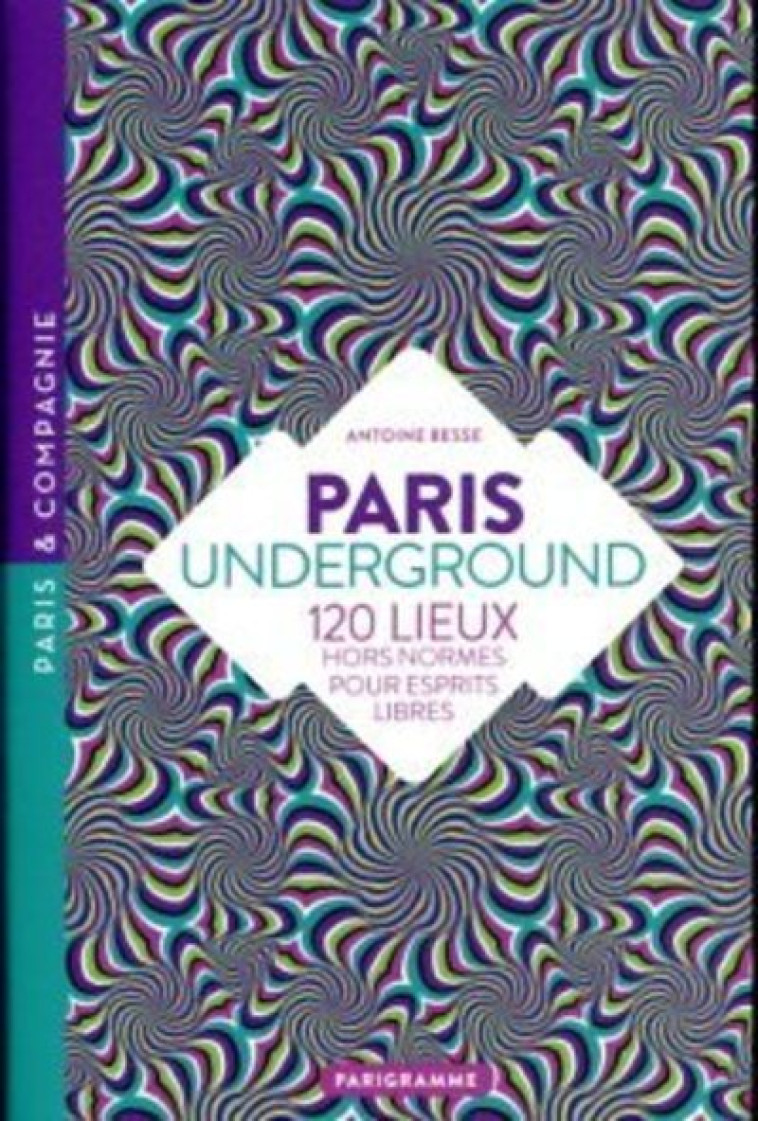 Paris underground - Besse Antoine - PARIGRAMME