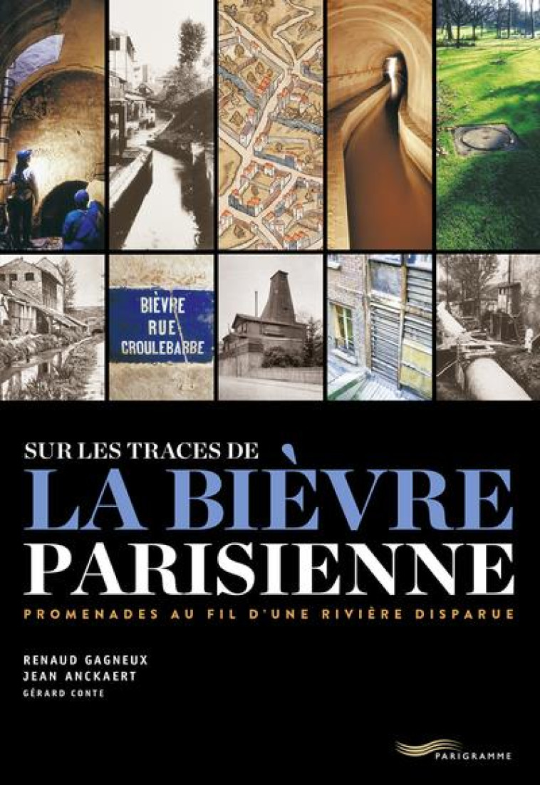 SUR LES TRACES DE LA BIEVRE PARISIENNE - PROMENADE AU FIL D UNE RIVIERE DISPARUE - GAGNEUX/ANCKAERT - PARIGRAMME