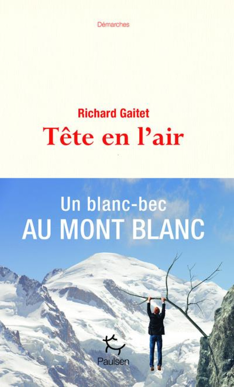 TETE EN L'AIR  -  UN BLANC-BEC AU MONT BLANC - GAITET RICHARD - PAULSEN