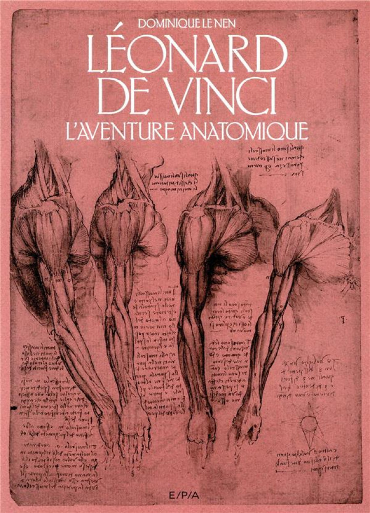 LEONARD DE VINCI  -  L'AVENTURE ANATOMIQUE - LE NEN DOMINIQUE - EPA