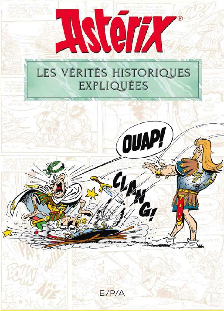 ASTERIX  -  LES VERITES HISTORIQUES EXPLIQUEES - MOLIN BERNARD-PIERRE - EPA