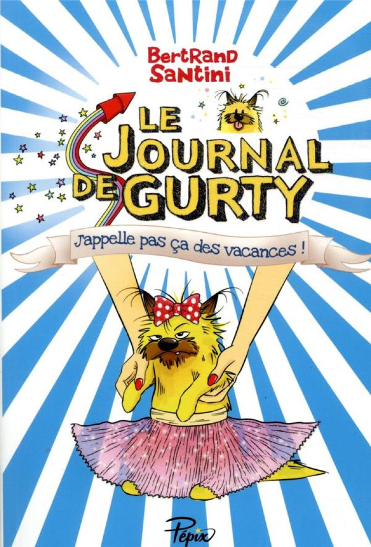 LE JOURNAL DE GURTY T.8  -  J'APPELLE PAS CA DES VACANCES ! - SANTINI - SARBACANE