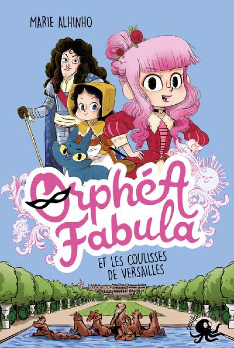 ORPHEA FABULA ET LES COULISSES DE VERSAILLES - ALHINHO/MISS PATY - POULPE FICTIONS