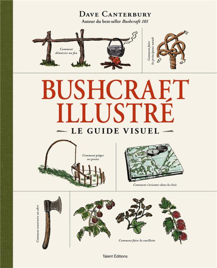 BUSHCRAFT ILLUSTRE, LE GUIDE VISUEL - CANTERBURY DAVE - TALENT SPORT