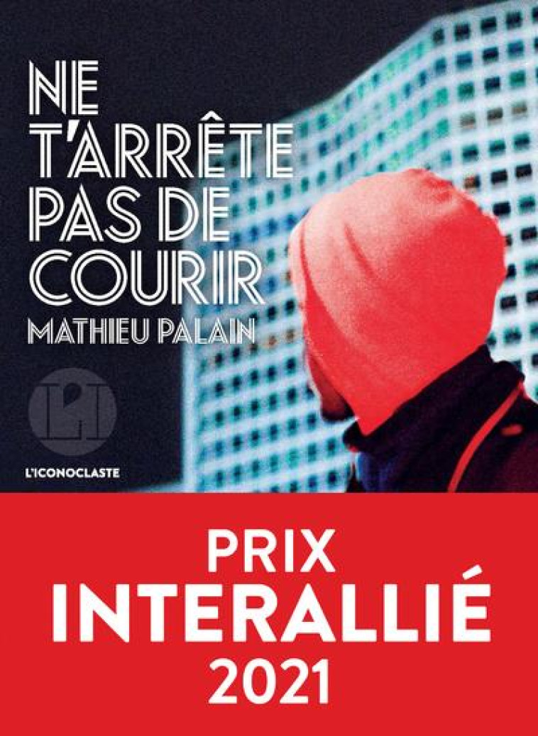 NE T'ARRETE PAS DE COURIR - PALAIN MATHIEU - ICONOCLASTE