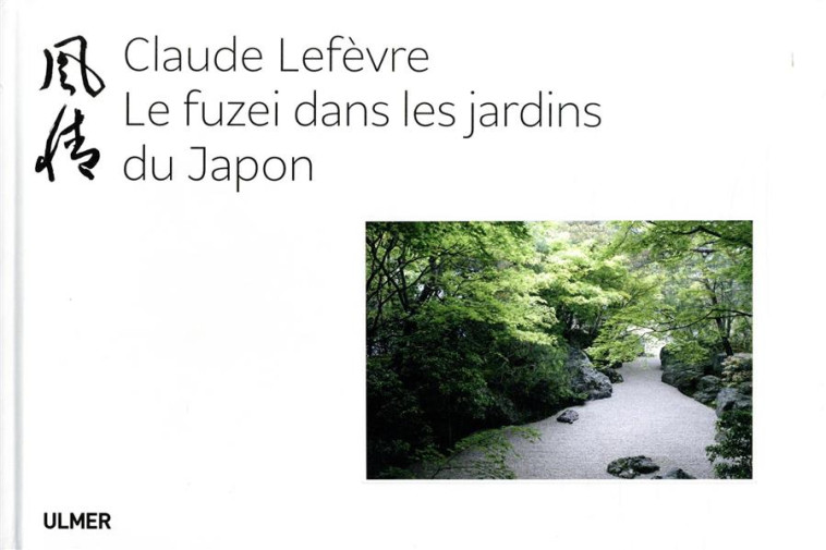 LE FUZEI DANS LES JARDINS DU JAPON - LEFEVRE/MARGERIE - ULMER