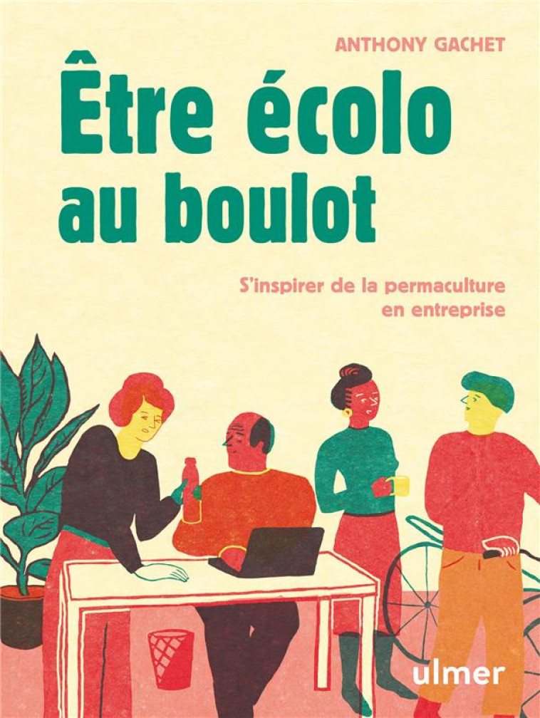 ETRE ECOLO AU BOULOT  -  S'INSPIRER DE LA PERMACULTURE EN ENTREPRISE - GACHET/DESLOT - ULMER