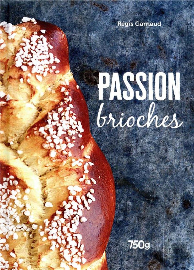 PASSION BRIOCHE - GARNAUD REGIS - CULINAIRES