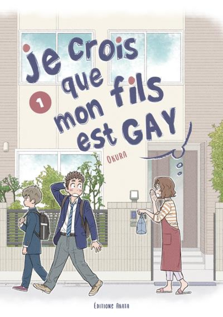 JE CROIS QUE MON FILS EST GAY T.1 - OKURA - AKATA