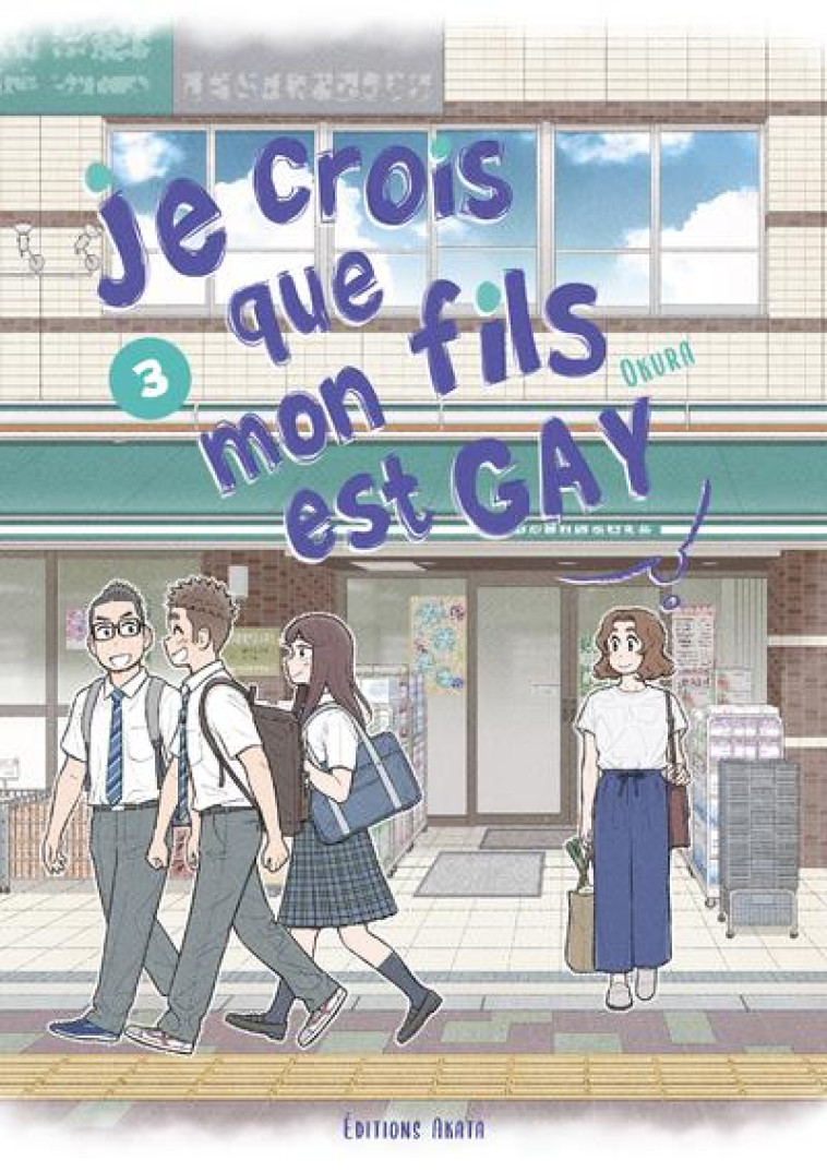 JE CROIS QUE MON FILS EST GAY T.3 - OKURA - AKATA