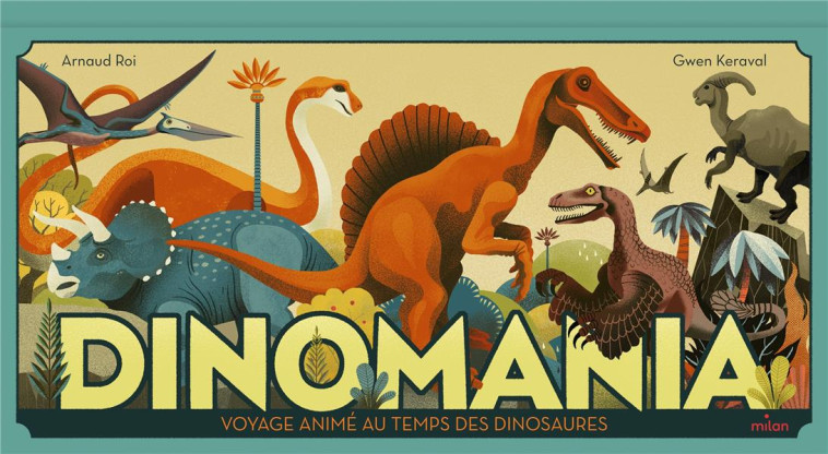 DINOMANIA : VOYAGE ANIME AU TEMPS DES DINOSAURES - ROI/GWEN KERAVAL - MILAN