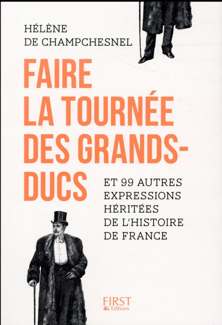 FAIRE LA TOURNEE DES GRANDS-DUCS  -  ET 99 AUTRES EXPRESSIONS HERITEES DE L'HISTOIRE DE FRANCE - CHAMPCHESNEL H D. - First Editions