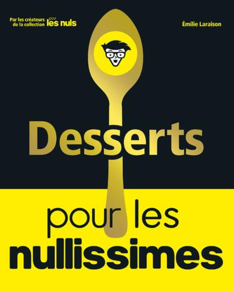 DESSERTS POUR LES NULLISSIMES - LARAISON EMILIE - FIRST