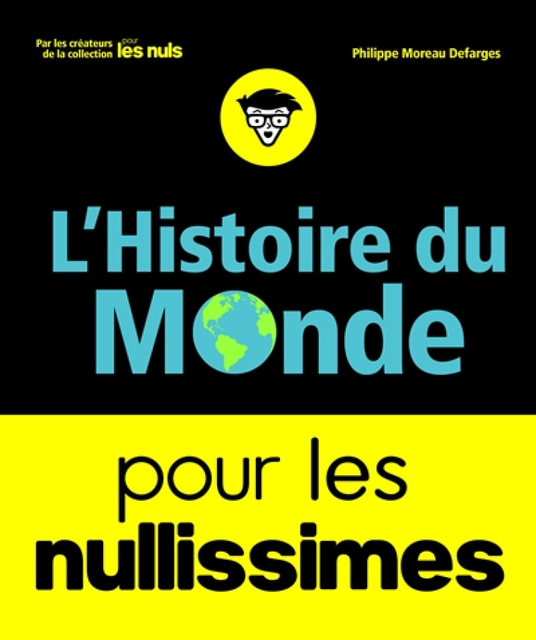 L'HISTOIRE DU MONDE POUR LES NULLISSIMES - MOREAU DEFARGES P. - FIRST