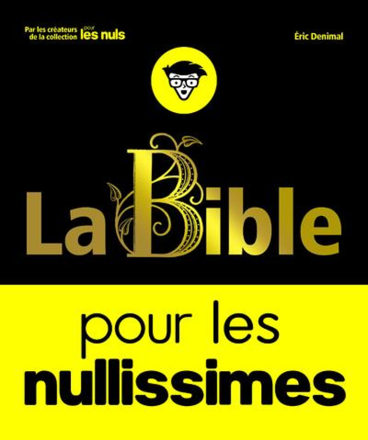 LA BIBLE POUR LES NULLISSIMES - DENIMAL ERIC - FIRST