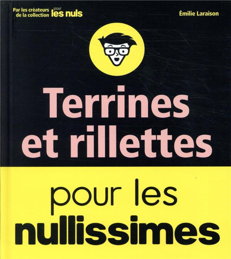 TERRINES, RILLETTES ET FOIE GRAS POUR LES NULLISSIMES - LARAISON EMILIE - FIRST