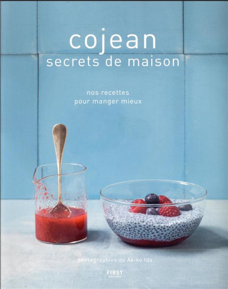 COJEAN SECRETS DE MAISON : NOS RECETTES POUR MANGER MIEUX - COLLECTIF - FIRST