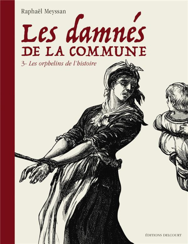 LES DAMNES DE LA COMMUNE T.3  -  LES ORPHELINS DE L'HISTOIRE - MEYSSAN RAPHAEL - DELCOURT