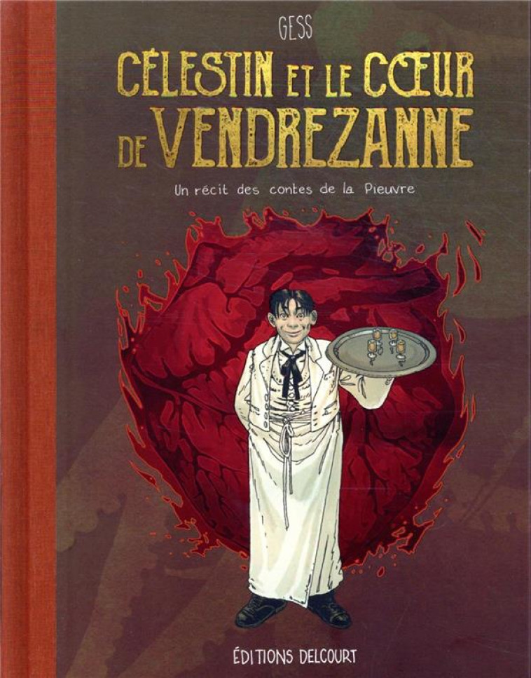 CELESTIN ET LE COEUR DE VENDREZANNE : UN RECIT DES CONTES DE LA PIEUVRE - GESS - DELCOURT