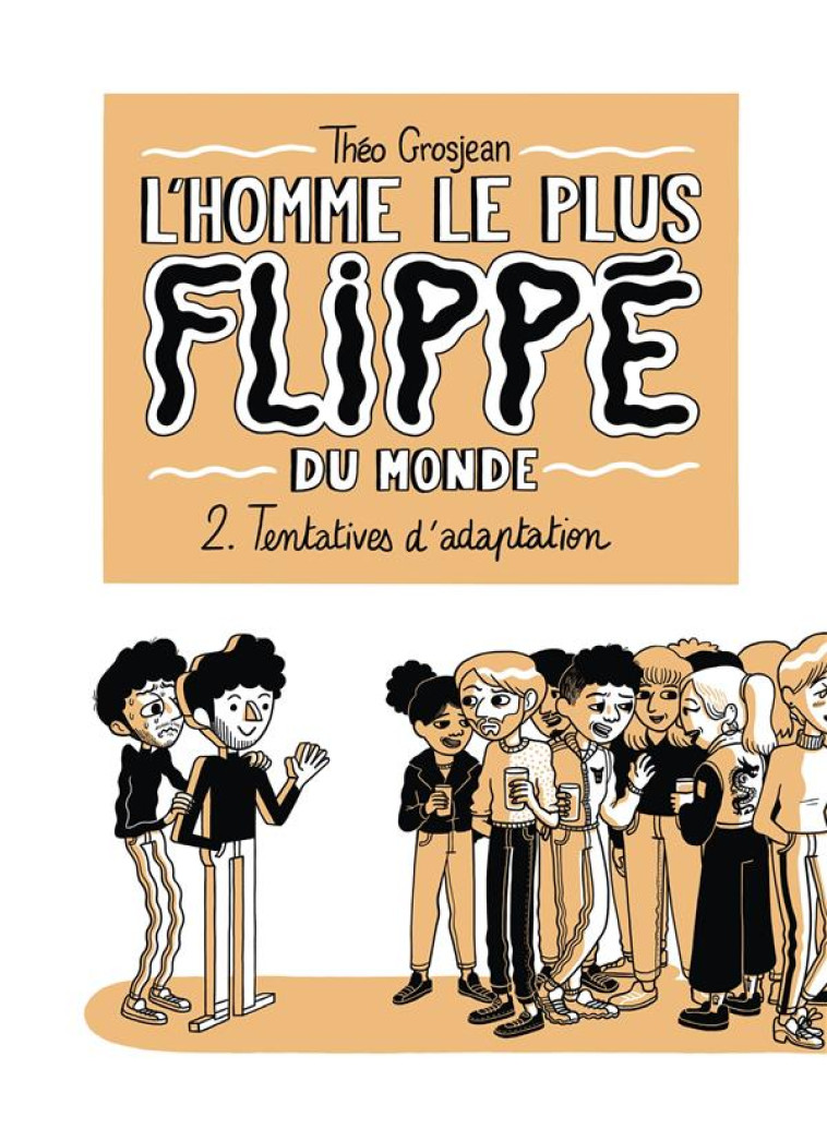 L'HOMME LE PLUS FLIPPE DU MONDE T.2  -  TENTATIVES D'ADAPTATION - GROSJEAN THEO - DELCOURT