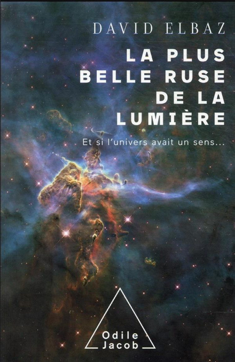 LA PLUS BELLE RUSE DE LA LUMIERE : ET SI L'UNIVERS AVAIT UN SENS... - ELBAZ DAVID - JACOB