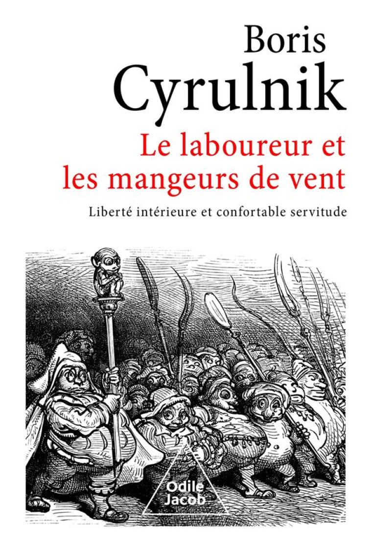 LE LABOUREUR ET LES MANGEURS DE VENT : LIBERTE INTERIEURE ET CONFORTABLE SERVITUDE - CYRULNIK BORIS - JACOB